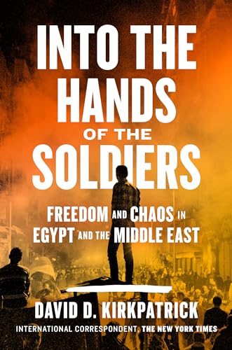 Imagen de archivo de Into the Hands of the Soldiers : Freedom and Chaos in Egypt and the Middle East a la venta por Better World Books