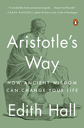 Imagen de archivo de Aristotle's Way: How Ancient Wisdom Can Change Your Life a la venta por Half Price Books Inc.