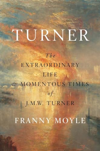 Stock image for Turner: The Extraordinary Life and Momentous Times of J.M.W. Turner for sale by -OnTimeBooks-