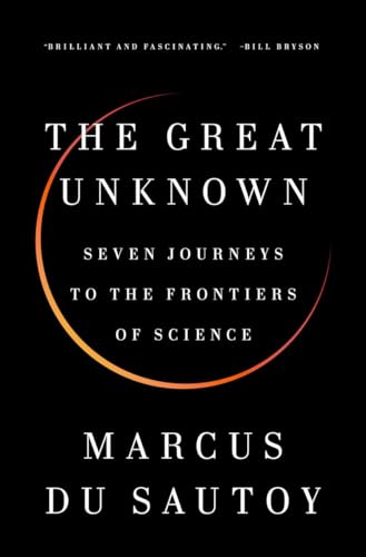 Stock image for The Great Unknown : Seven Journeys to the Frontiers of Science for sale by Better World Books: West