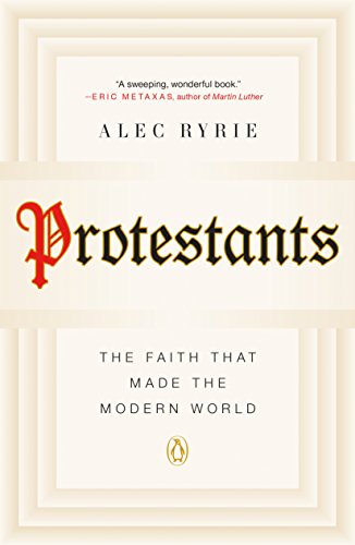 Beispielbild fr Protestants : The Faith That Made the Modern World zum Verkauf von Better World Books