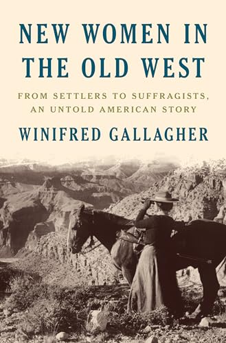 Stock image for New Women in the Old West: From Settlers to Suffragists, an Untold American Story for sale by SecondSale