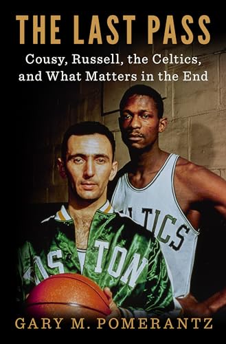 Stock image for The Last Pass: Cousy, Russell, the Celtics, and What Matters in the End for sale by Gulf Coast Books