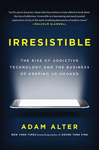 Imagen de archivo de Irresistible: The Rise of Addictive Technology and the Business of Keeping Us Hooked a la venta por medimops