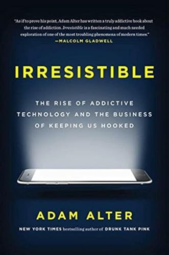 9780735223868: Irresistible: The Rise of Addictive Technology and the Business of Keeping Us Hooked