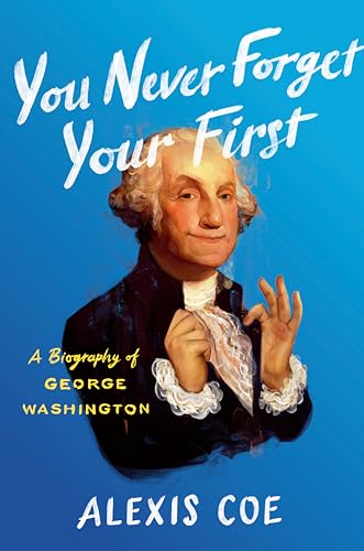 Stock image for You Never Forget Your First: A Biography of George Washington for sale by ThriftBooks-Atlanta