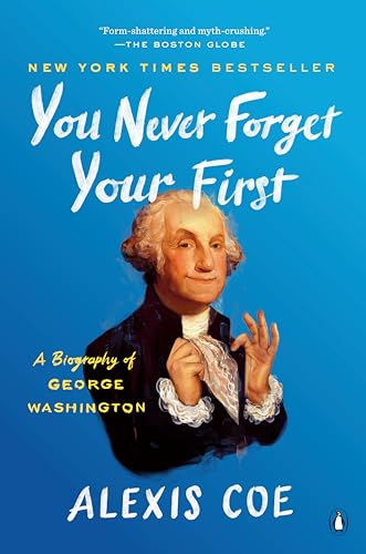 Stock image for You Never Forget Your First: A Biography of George Washington for sale by SecondSale