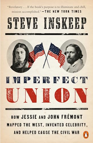 9780735224377: Imperfect Union: How Jessie and John Frmont Mapped the West, Invented Celebrity, and Helped Cause the Civil War