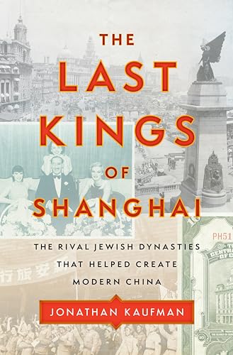 Imagen de archivo de The Last Kings of Shanghai: The Rival Jewish Dynasties That Helped Create Modern China a la venta por SecondSale