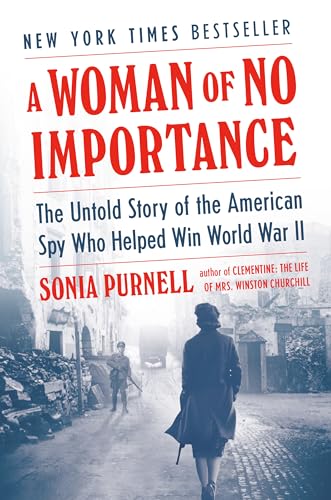 Stock image for A Woman of No Importance: The Untold Story of the American Spy Who Helped Win World War II for sale by ThriftBooks-Dallas