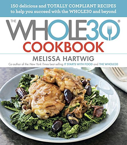 Stock image for The Whole30 Cookbook: 150 Delicious and Totally Compliant Recipes to Help You Succeed with the Whole30 and Beyond for sale by ThriftBooks-Dallas