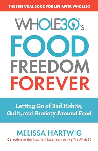 9780735232693: The Whole30's Food Freedom Forever: Letting Go of Bad Habits, Guilt, and Anxiety Around Food