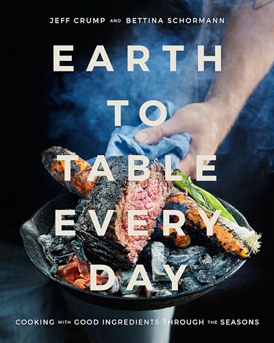 Stock image for Earth to Table Every Day: Cooking with Good Ingredients Through the Seasons: A Cookbook for sale by Zoom Books Company