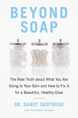 Imagen de archivo de Beyond Soap: The Real Truth about What You Are Doing to Your Skin and How to Fix It for a Beautiful, Healthy Glow a la venta por ThriftBooks-Dallas
