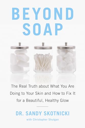 Stock image for Beyond Soap: The Real Truth about What You Are Doing to Your Skin and How to Fix It for a Beautiful, Healthy Glow for sale by ThriftBooks-Dallas