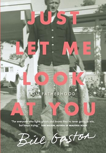 Stock image for Just Let Me Look at You: On Fatherhood for sale by Ted Brown