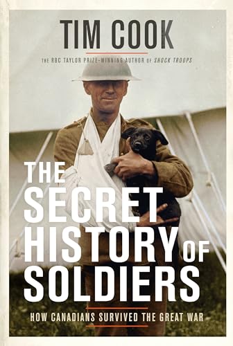 Beispielbild fr The Secret History of Soldiers: How Canadians Survived the Great War zum Verkauf von Armadillo Books