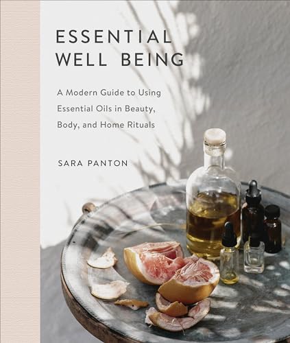 Beispielbild fr Essential Well Being: A Modern Guide to Using Essential Oils in Beauty, Body, and Home Rituals zum Verkauf von Zoom Books Company