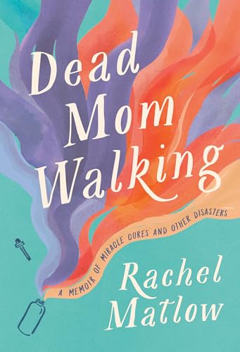 Beispielbild fr Dead Mom Walking; A Memoir of Miracle Cures and Other Disasters zum Verkauf von BISON BOOKS - ABAC/ILAB