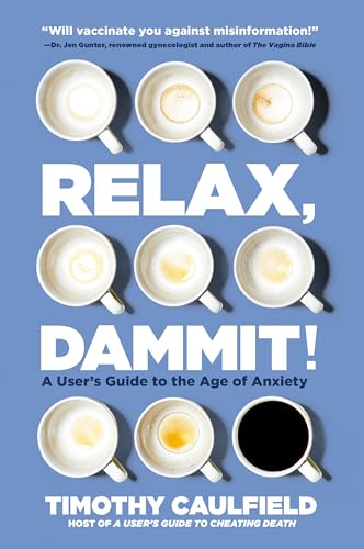 Beispielbild fr Relax, Dammit!: Healthy and Happy in the Age of Anxiety zum Verkauf von SecondSale