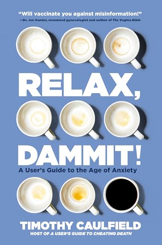 Stock image for Relax, Dammit!: Healthy and Happy in the Age of Anxiety for sale by SecondSale