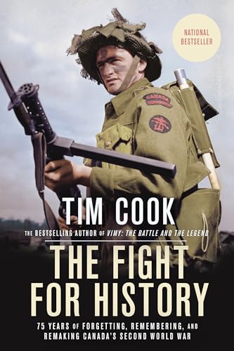 Stock image for The Fight for History : 75 Years of Forgetting, Remembering, and Remaking Canada's Second World War for sale by Better World Books