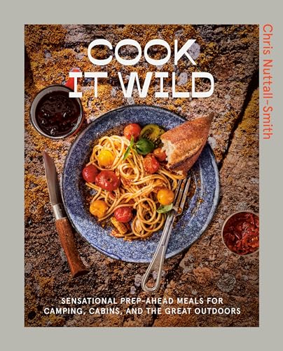 Imagen de archivo de Cook It Wild: Sensational Prep-ahead Meals for Camping, Cabins, and the Great Outdoors a la venta por Broad Street Books