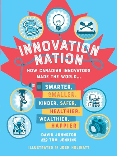 Beispielbild fr Innovation Nation: How Canadian Innovators Made the World Smarter, Smaller, Kinder, Safer, Healthier, Wealthier, Happier zum Verkauf von Your Online Bookstore