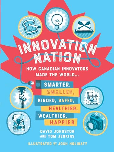 Stock image for Innovation Nation: How Canadian Innovators Made the World Smarter, Smaller, Kinder, Safer, Healthier, Wealthier, Happier for sale by Your Online Bookstore