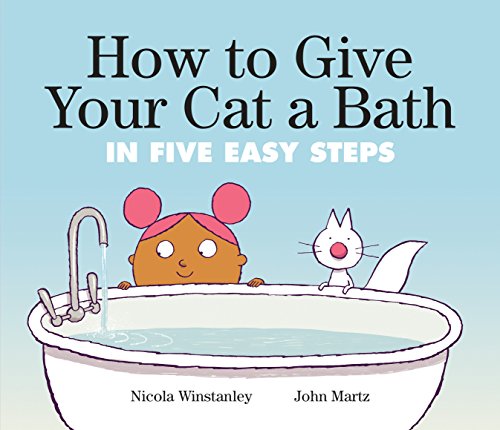 Imagen de archivo de How to Give Your Cat a Bath: in Five Easy Steps a la venta por SecondSale