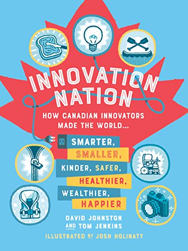 Beispielbild fr Innovation Nation: How Canadian Innovators Made the World Smarter, Smaller, Kinder, Safer, Healthier, Wealthier, Happier zum Verkauf von ThriftBooks-Atlanta