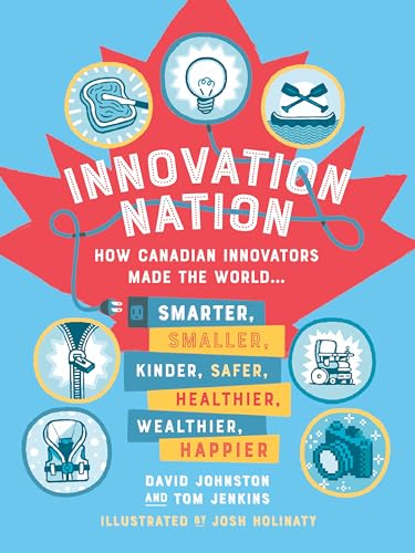 Stock image for Innovation Nation: How Canadian Innovators Made the World Smarter, Smaller, Kinder, Safer, Healthier, Wealthier, Happier for sale by ThriftBooks-Atlanta