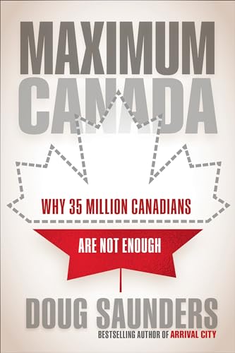 Stock image for Maximum Canada: Why 35 Million Canadians Are Not Enough for sale by ThriftBooks-Dallas
