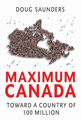 Beispielbild fr Maximum Canada : Toward a Country of 100 Million zum Verkauf von Better World Books
