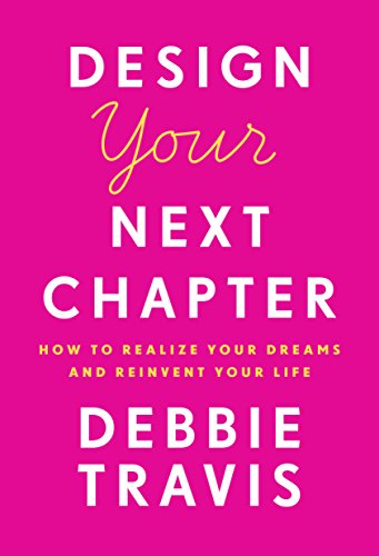 Imagen de archivo de Design Your Next Chapter : How to Realize Your Dreams and Reinvent Your Life a la venta por Better World Books: West
