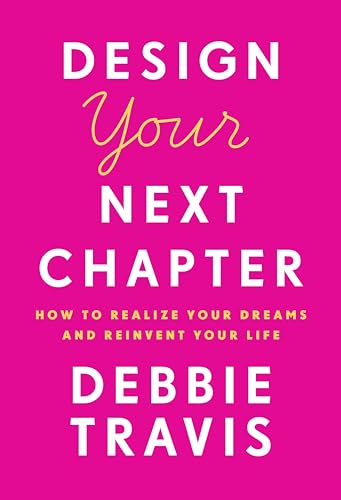 Stock image for Design Your Next Chapter: How to realize your dreams and reinvent your life for sale by Gulf Coast Books