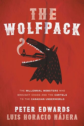 9780735275393: Wolfpack, The: The Millennial Mobsters Who Wooed Mexico's Cartels and Brought Chaos to the Canadian Underworld: The Millennial Mobsters Who Brought Chaos and the Cartels to the Canadian Underworld