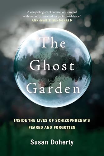 Stock image for The Ghost Garden : Inside the Lives of Schizophrenia's Feared and Forgotten for sale by Better World Books