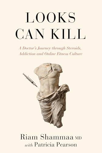 Imagen de archivo de Looks Can Kill: A Doctor's Journey through Steroids, Addiction and the New Fitness Culture a la venta por Housing Works Online Bookstore