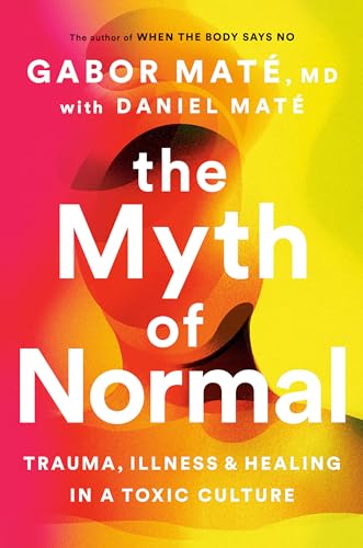Beispielbild fr The Myth of Normal: Trauma, Illness and Healing in a Toxic Culture zum Verkauf von Zoom Books Company