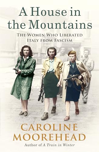 Stock image for A House in the Mountains: The Women Who Liberated Italy from Fascism for sale by SatelliteBooks