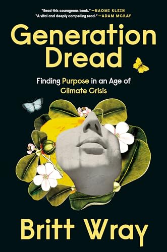 Stock image for Generation Dread: Finding Purpose in an Age of Climate Crisis for sale by BookOutlet