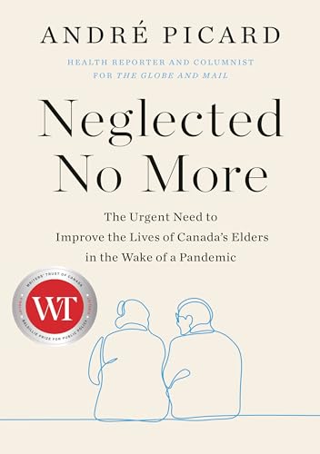 Stock image for Neglected No More : The Urgent Need to Improve the Lives of Canada's Elders in the Wake of a Pandemic for sale by Better World Books