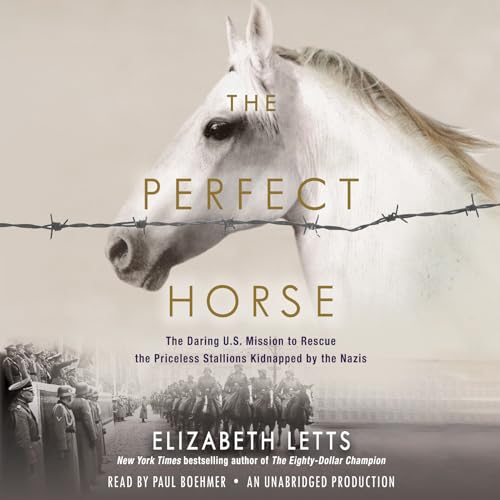 Beispielbild fr The Perfect Horse: The Daring U.S. Mission to Rescue the Priceless Stallions Kidnapped by the Nazis zum Verkauf von Goodwill of Colorado