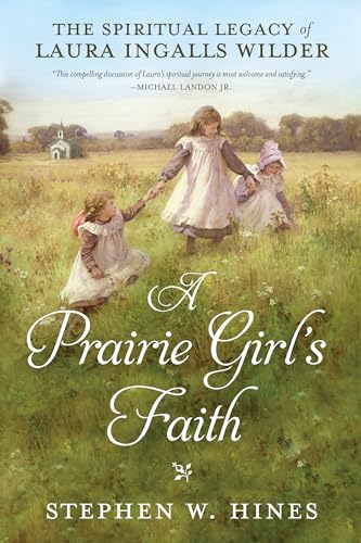 Beispielbild fr A Prairie Girl's Faith : The Spiritual Legacy of Laura Ingalls Wilder zum Verkauf von Better World Books