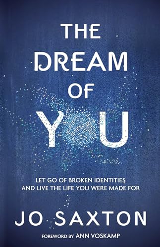 Imagen de archivo de The Dream of You: Let Go of Broken Identities and Live the Life You Were Made For a la venta por Gulf Coast Books