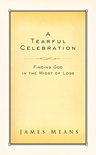 Beispielbild fr A Tearful Celebration: Finding God in the Midst of Loss zum Verkauf von Hawking Books