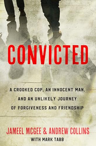 Stock image for Convicted: A Crooked Cop, an Innocent Man, and an Unlikely Journey of Forgiveness and Friendship for sale by SecondSale