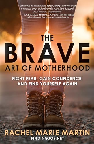 Stock image for The Brave Art of Motherhood: Fight Fear, Gain Confidence, and Find Yourself Again for sale by SecondSale