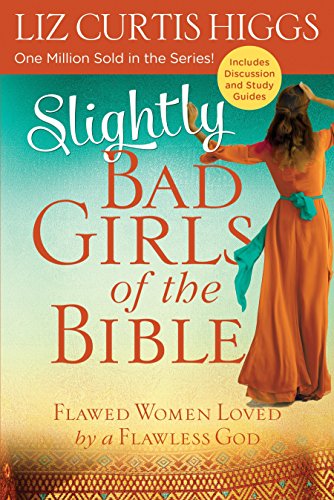 9780735291706: Slightly Bad Girls of the Bible: Flawed Women Loved by a Flawless God